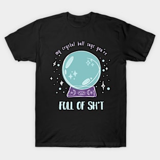 My Crystal Ball Says... T-Shirt